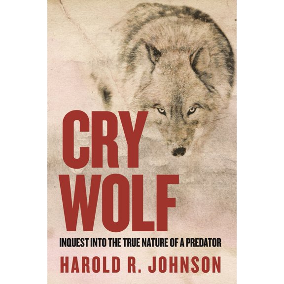 Pre-Owned Cry Wolf: Inquest Into the True Nature of a Predator (Paperback) 0889777381 9780889777385