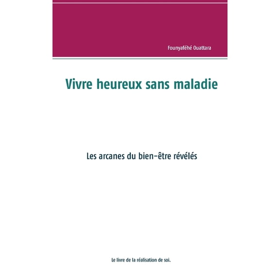 Vivre heureux et sans maladie: mythe ou rÃ©alitÃ© ?: Les arcanes du bien-Ãªtre rÃ©vÃ©lÃ©s, (Paperback)