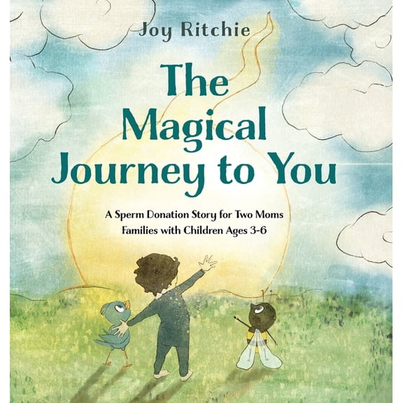 The Magical Journey to You: A Sperm Donation Story for Two Moms Families with Children Ages 3-6, (Hardcover)