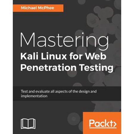 Mastering Kali Linux for Web Penetration Testing