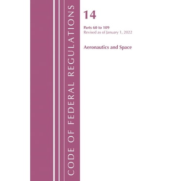 Code of Federal Regulations, Title 14 Ae Code of Federal Regulations, Title 14 Aeronautics and Space 60-109, Revised as of January 1, 2024, (Paperback)
