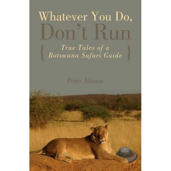 Pre-Owned Whatever You Do, Don't Run: True Tales Of A Botswana Safari Guide (Paperback) 0762745657 9780762745654