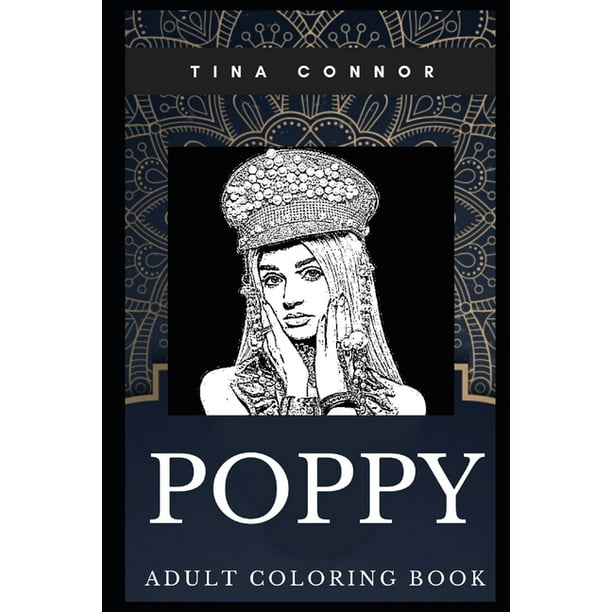 Download Poppy Books Poppy Adult Coloring Book Famous Electropop Singer And Youtube Entertainer Inspired Coloring Book For Adults Series 0 Paperback Walmart Com Walmart Com