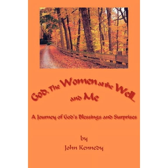 God, The Women at the Well...and Me: A Journey of God's Blessings and Surprises