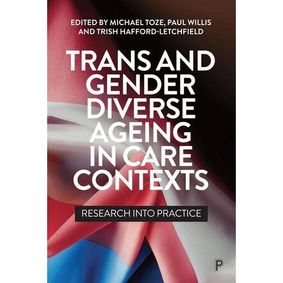 Trans and Gender Diverse Ageing in Care Contexts: Research Into Practice, (Paperback)
