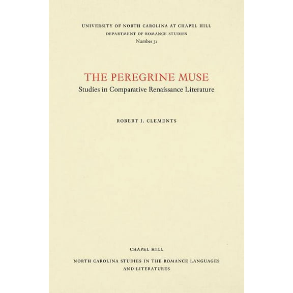 North Carolina Studies in the Romance La The Peregrine Muse: Studies in Comparative Renaissance Literature, Book 31, (Paperback)