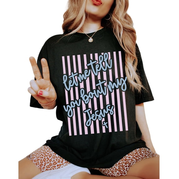 Let Me Tell You About My Jesus T-Shirt – Spring Christian Graphic Tee, Casual Faith Shirt