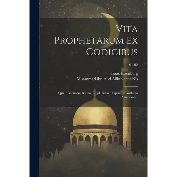 Vita prophetarum ex codicibus: Qui in Monaco, Bonna, Lugd. Batav., Lipsia et Gothana asservantur; 01-02 (Paperback)