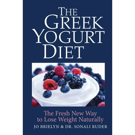 The Greek Yogurt Diet : The Fresh New Way to Lose Weight