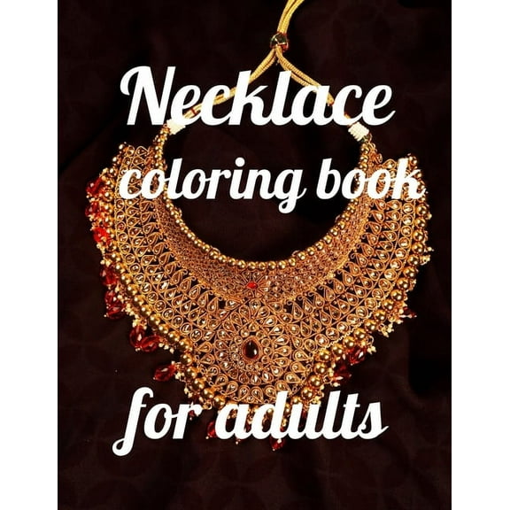 Necklace coloring book for adults: A Coloring Book of 35 Unique Necklace Coe Stress Reliloring Book Designs Paperback (Paperback)