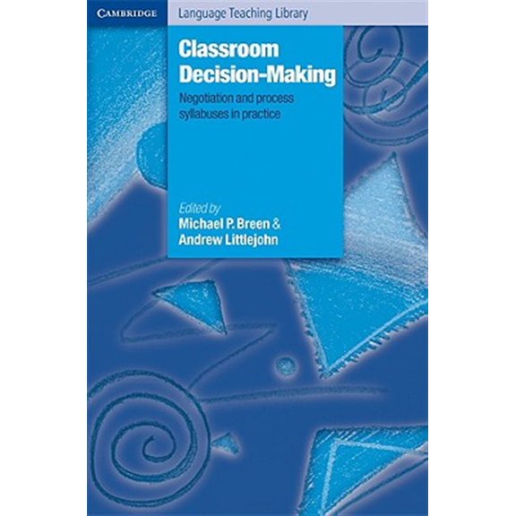 Pre-Owned Classroom Decision Making: Negotiation and Process Syllabuses in Practice (Cambridge Language Teaching Library) Paperback