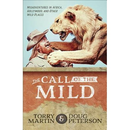 The Call of the Mild : Misadventures in Africa, Hollywood, and Other Wild (Best Places In Africa)