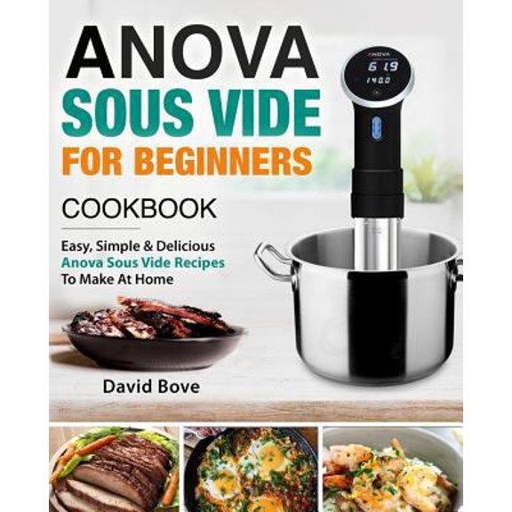 Pre-Owned Anova Sous Vide Cookbook for Beginners: Easy, Simple & Delicious Anova Sous Vide Recipes to Make at Home (Paperback) 1720860548 9781720860549
