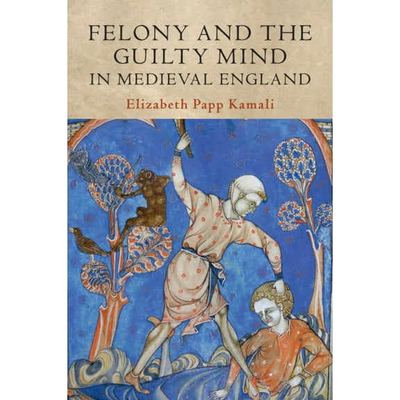 Studies in Legal History Felony and the Guilty Mind in Medieval England, (Paperback)