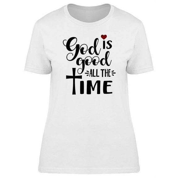 God Is Good All The Time Quote T-Shirt Women -Image by Shutterstock, Female 3X-Large