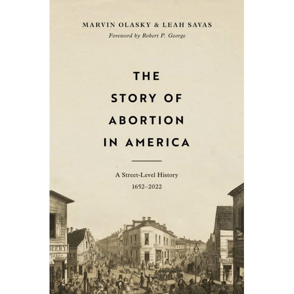 The Story of Abortion in America: A Street-Level History, 1652-2022, (Hardcover)