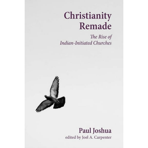 Studies in World Christianity Christianity Remade: The Rise of Indian-Initiated Churches, (Hardcover)