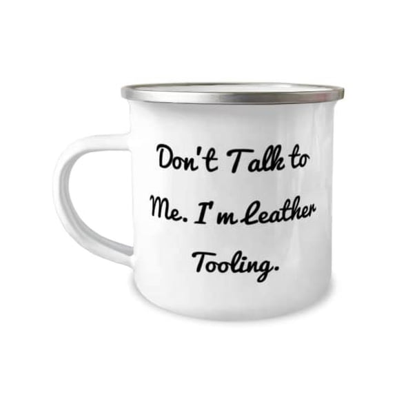 Fancy Leather Tooling Gifts, Don't Talk to Me. I'm Leather Tooling, Motivational Birthday 12oz Camper Mug From Men Women, Hobby supplies, Hobby equipment, Hobby tools, Hobby kits, Gift ideas for