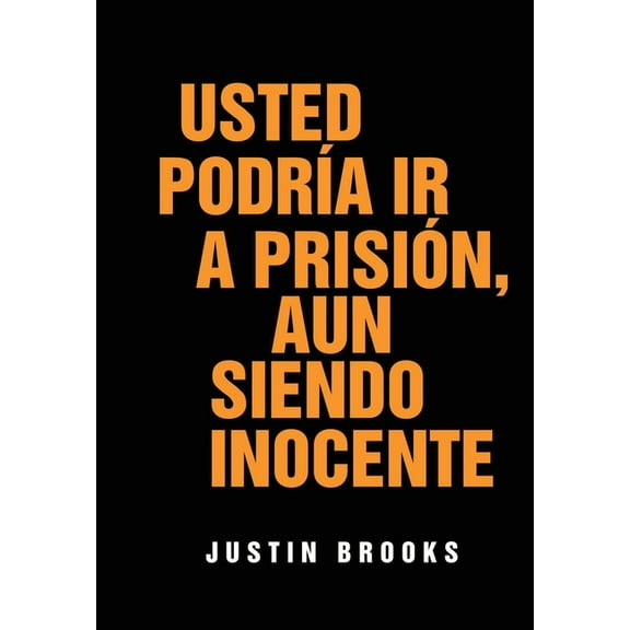 Usted Podría Ir A Prisión, Aun Siendo Inocente, (Hardcover)