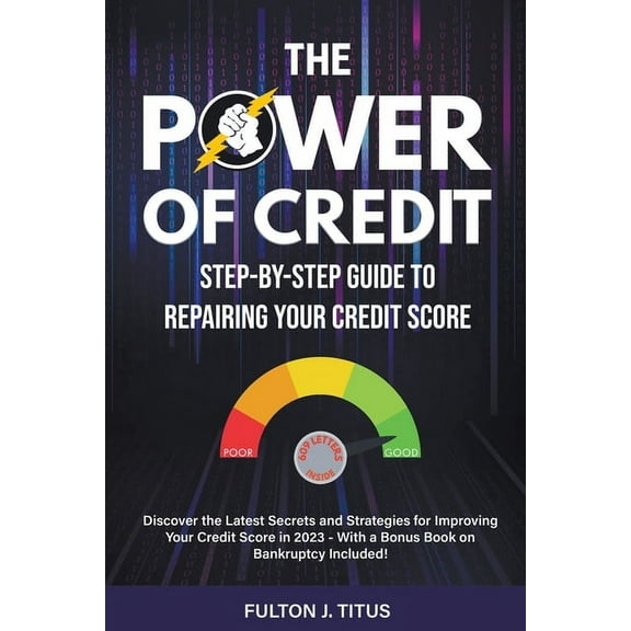 The Power of Credit: Step-By-Step Guide to Repairing Your Credit Score, (Paperback)