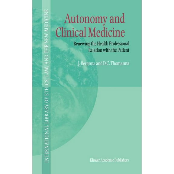 International Library of Ethics, Law, an Autonomy and Clinical Medicine: Renewing the Health Professional Relation with the Patient, Book 2, (Hardcover)