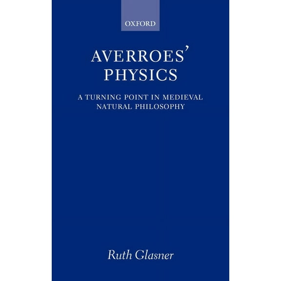 Averroes' Physics: A Turning Point in Medieval Natural Philosophy, (Hardcover)
