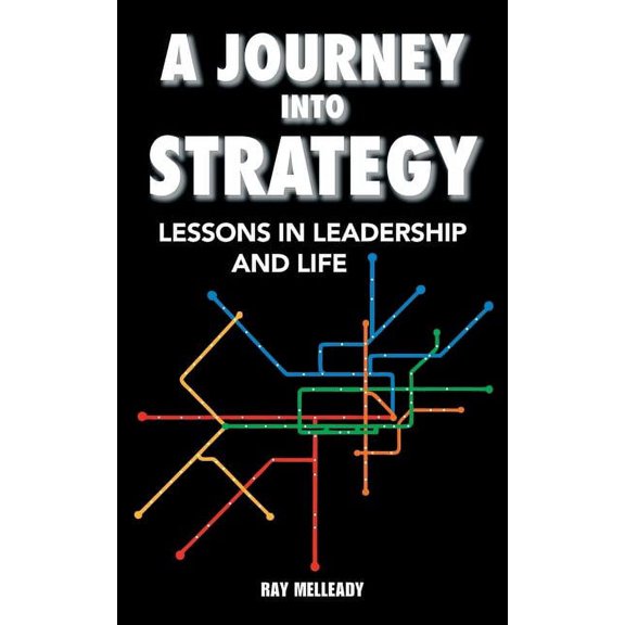 A Journey Into Strategy: Lessons in Leadership and Life, (Paperback)
