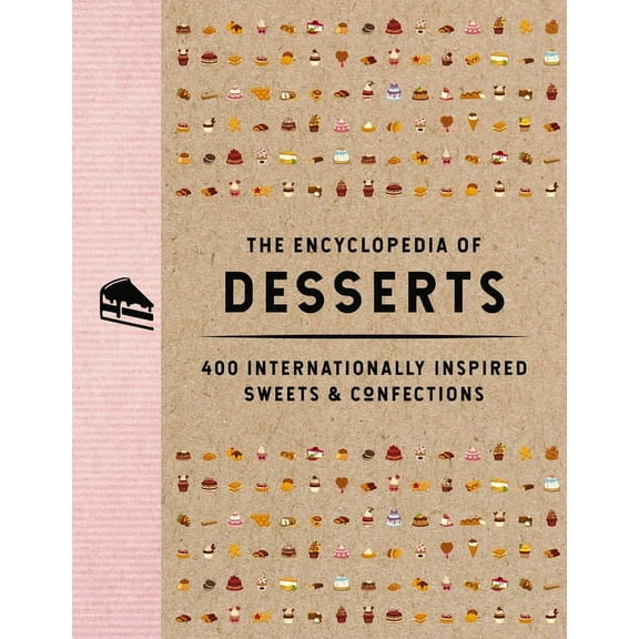 Encyclopedia Cookbooks The Encyclopedia of Desserts: 400 Internationally Inspired Sweets and Confections, (Hardcover)