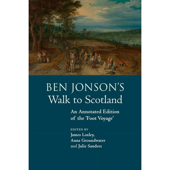 Ben Jonson's Walk to Scotland: An Annotated Edition of the 'Foot Voyage', (Paperback)
