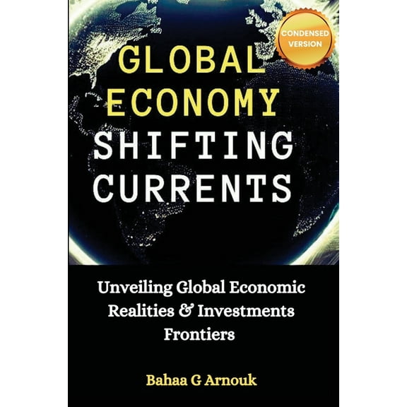 Global Economy Shifting Currents: Unveiling Global Economic Realities and Investment Frontiers, (Paperback)