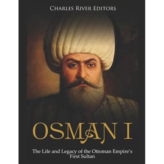 Pre-Owned Osman I: The Life and Legacy of the Ottoman Empire's First Sultan
