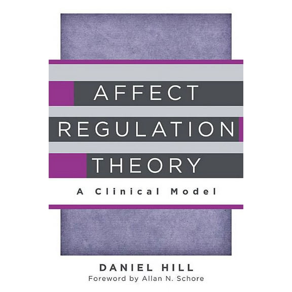 Norton Interpersonal Neurobiology Affect Regulation Theory: A Clinical Model, Book 0, (Hardcover)