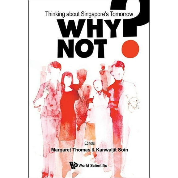 Why Not?: Thinking about Singapore's Tomorrow, (Hardcover)