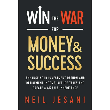 Win the War for Money and Success: Enhance Your Investment Return and Retirement Income, Reduce Taxes and Create a Sizable Inheritance