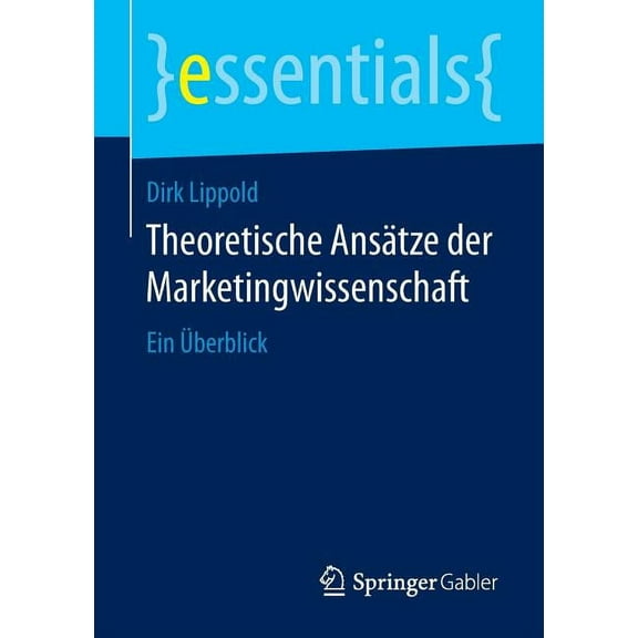 Essentials Theoretische Ansätze Der Marketingwissenschaft: Ein Überblick, (Paperback)