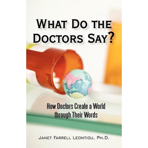 What Do the Doctors Say? : How Doctors Create a World through Their Words (Paperback)