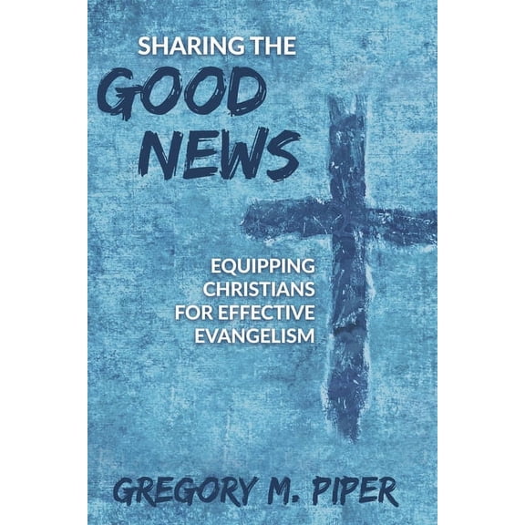 Sharing the Good News: Equipping Christians for Effective Evangelism, (Paperback)
