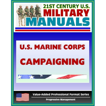 Marine 300 Professional Series 21st Century U.S. Military Manuals: U.S. Marine Corps (USMC) Campaigning (Marine Air-Ground Task Force MAGTF) MCDP 1-2 (Value-Added Professional Format Series) - eBook ()