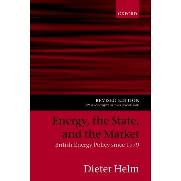 Energy, the State, and the Market: British Energy Policy Since 1979, (Paperback)