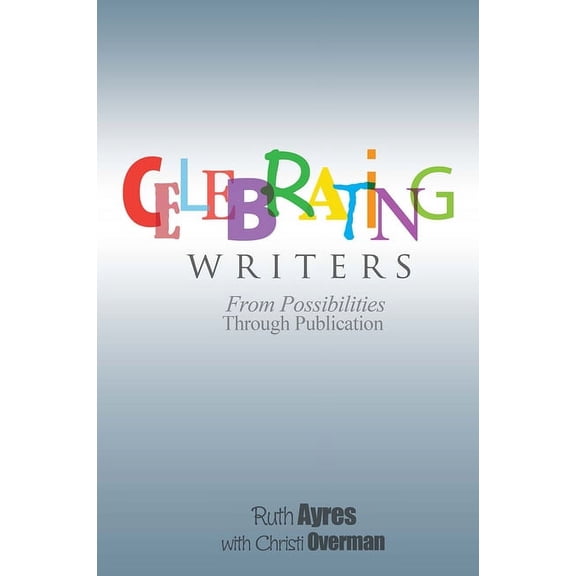 Celebrating Writers: From Possibilities to Publication, (Paperback)