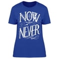 thumbnail image 1 of It Is Now Or Never T-Shirt Women -Image by Shutterstock Women T-Shirt, Female x-Large, 1 of 2