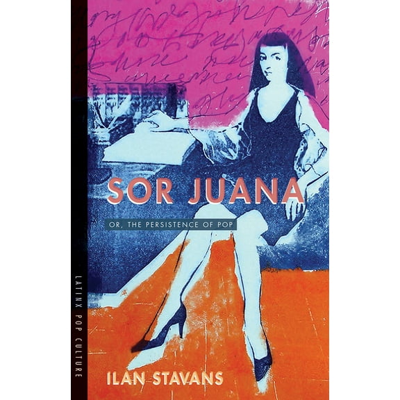 Pre-Owned Sor Juana: Or, the Persistence of Pop (Paperback) 0816536074 9780816536078