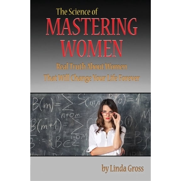 Pre-Owned Mastering Women: Real Truth about Women That Will Change Your Life Forever