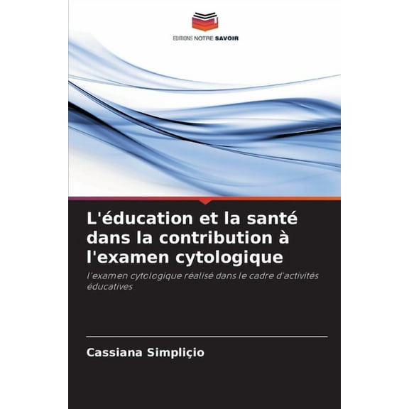 L'éducation et la santé dans la contribution à l'examen cytologique, (Paperback)