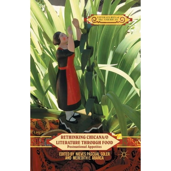 Literatures of the Americas Rethinking Chicana/O Literature Through Food: Postnational Appetites, (Paperback)
