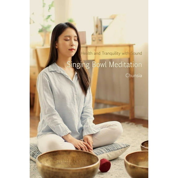 Singing Bowl Meditation: Health and Tranquility with Sound, (Paperback)