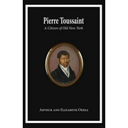 Pierre Toussaint: A Citizen of Old New York -- Arthur And Elizabeth Odell Sheehan