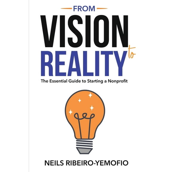 From Vision to Reality: The Essential Guide to Starting a Nonprofit, (Paperback)