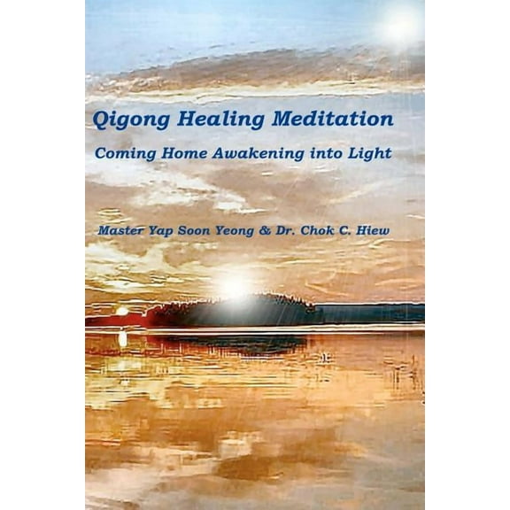 Qigong Healing Meditation: Coming Home Awakening into Light, (Paperback)