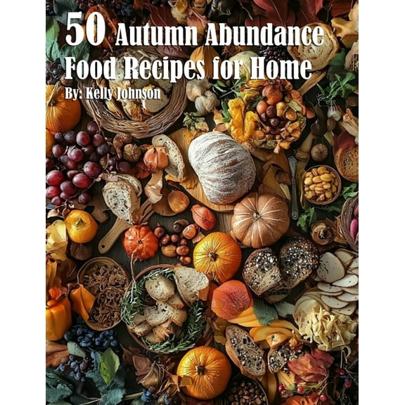 50 Autumn Abundance Recipes for Home, (Paperback)